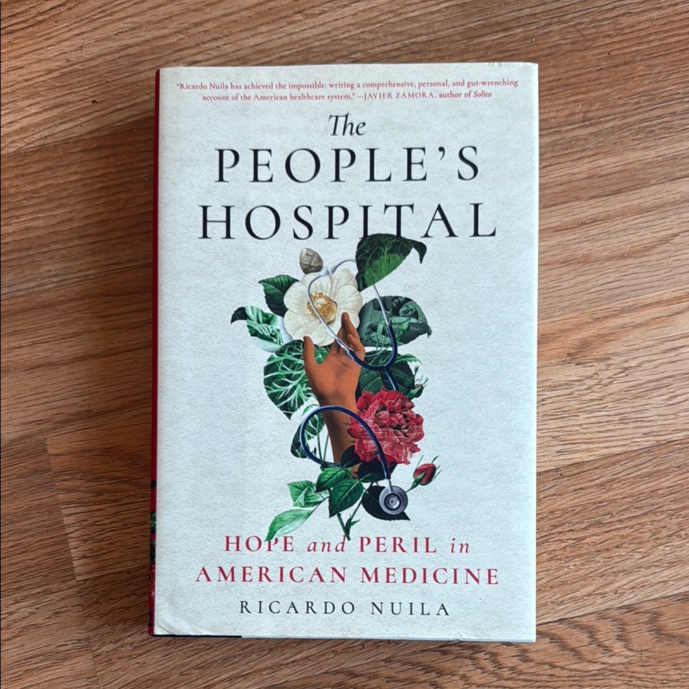 The People's Hospital: Hope and Peril in American Medicine by Ricardo Nuila Book